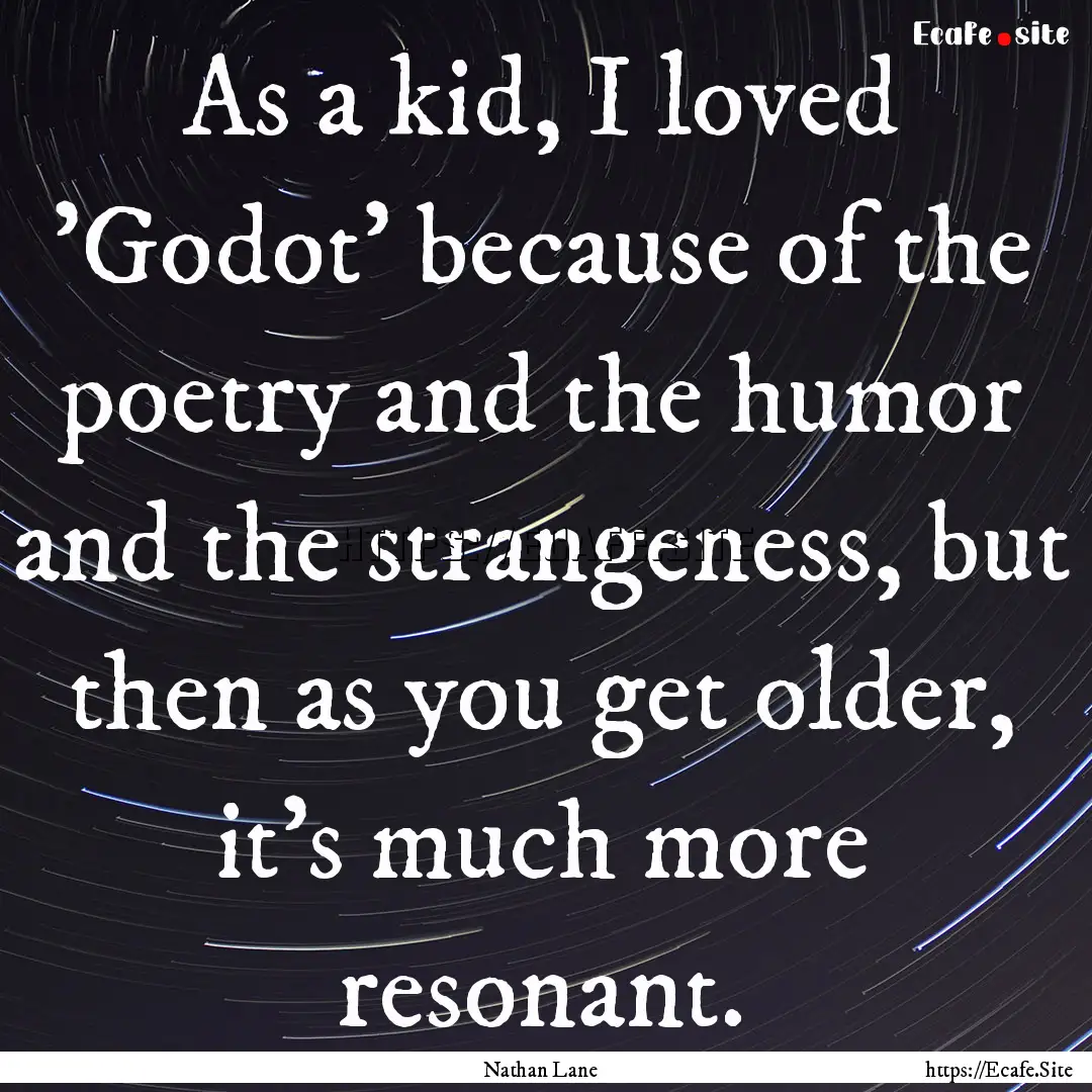 As a kid, I loved 'Godot' because of the.... : Quote by Nathan Lane