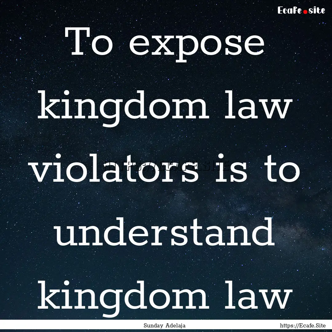 To expose kingdom law violators is to understand.... : Quote by Sunday Adelaja