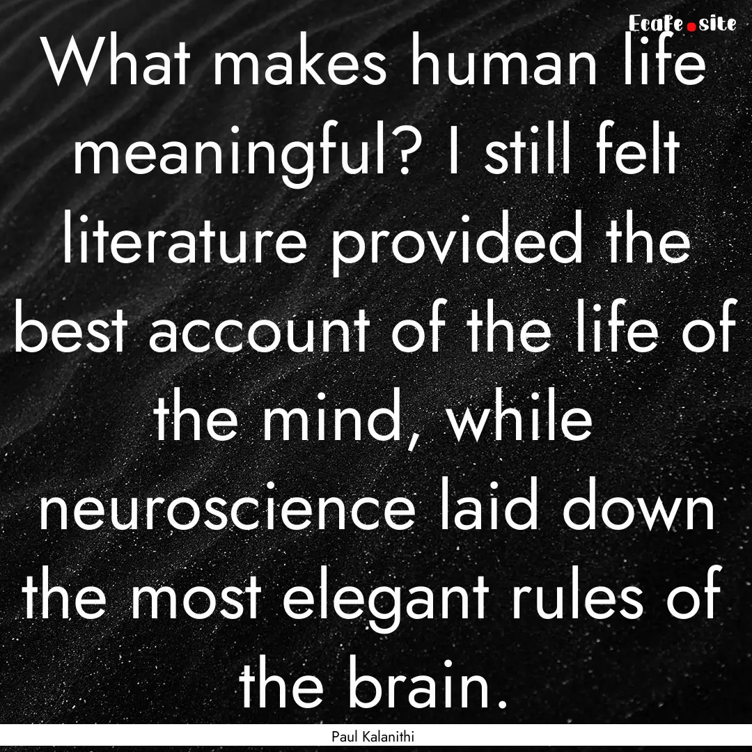 What makes human life meaningful? I still.... : Quote by Paul Kalanithi