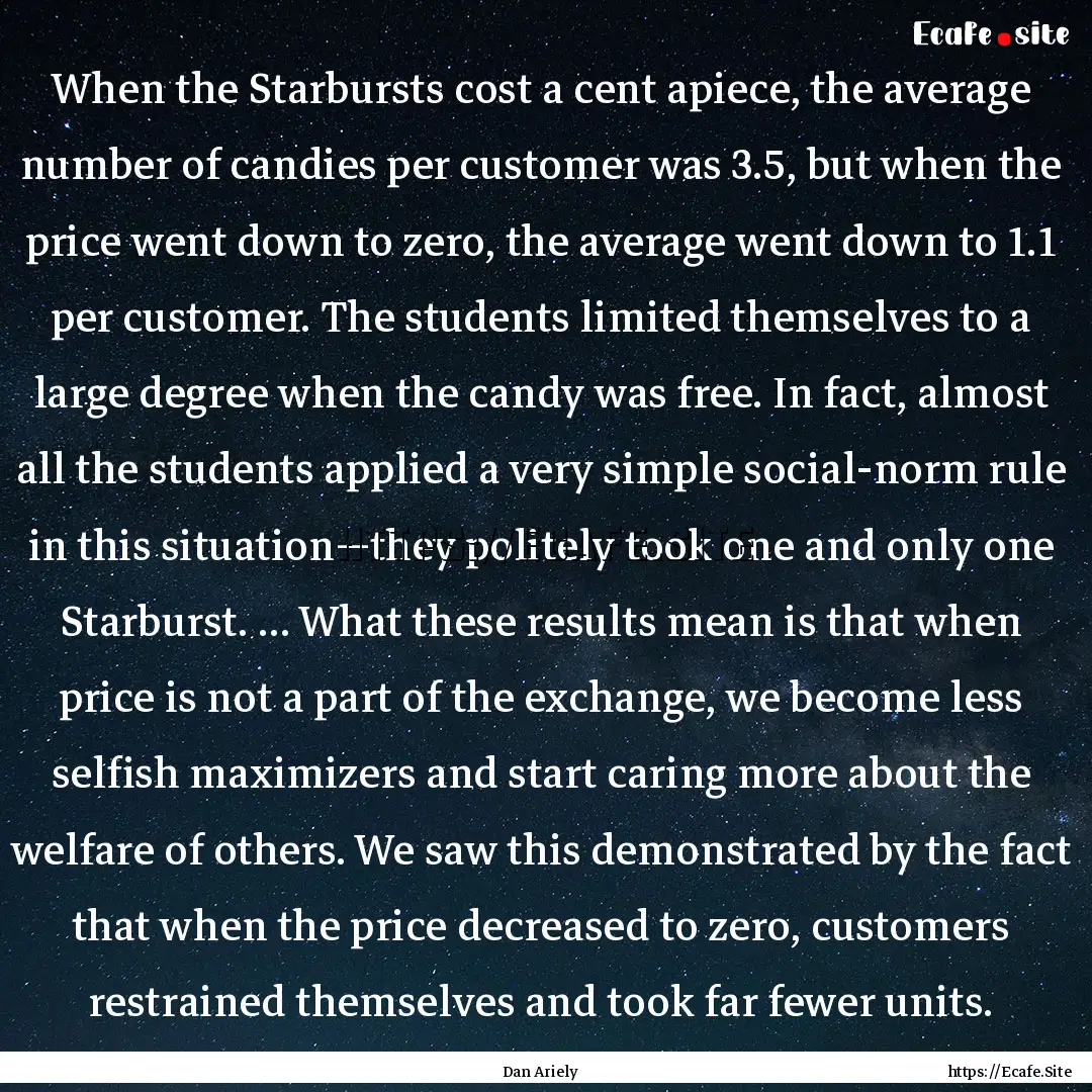 When the Starbursts cost a cent apiece, the.... : Quote by Dan Ariely