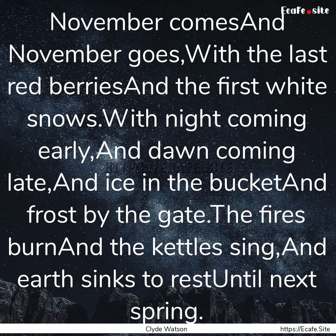 November comesAnd November goes,With the.... : Quote by Clyde Watson