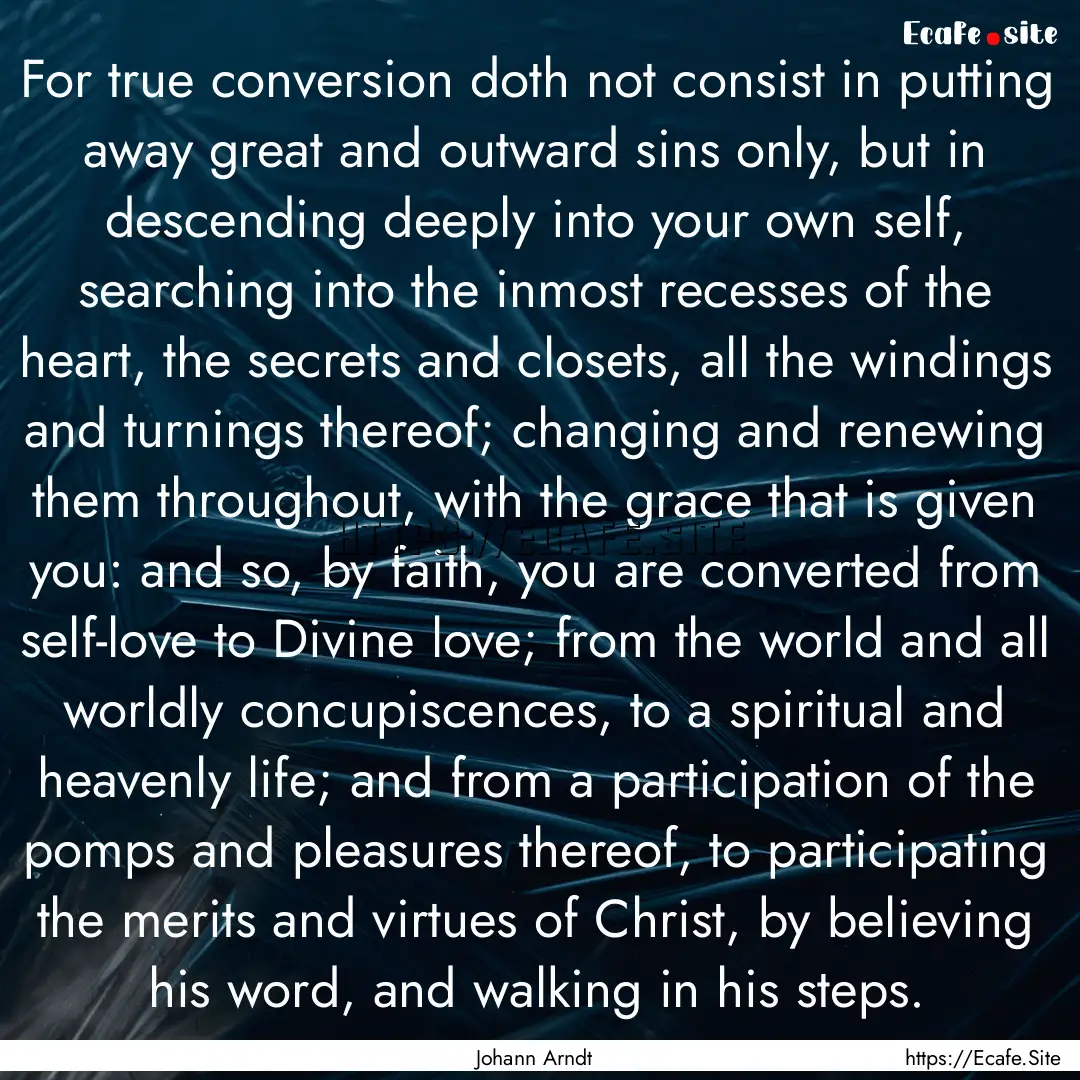 For true conversion doth not consist in putting.... : Quote by Johann Arndt