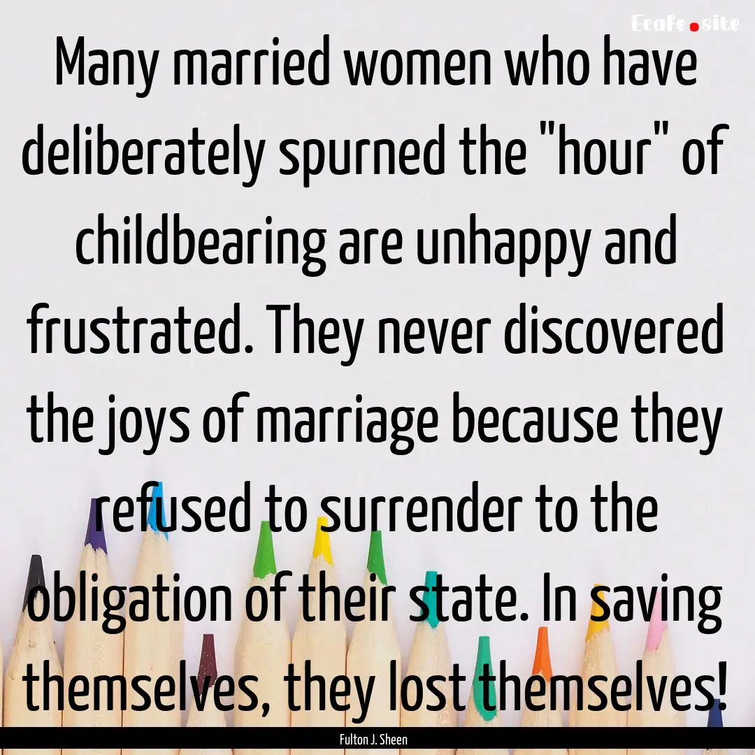 Many married women who have deliberately.... : Quote by Fulton J. Sheen