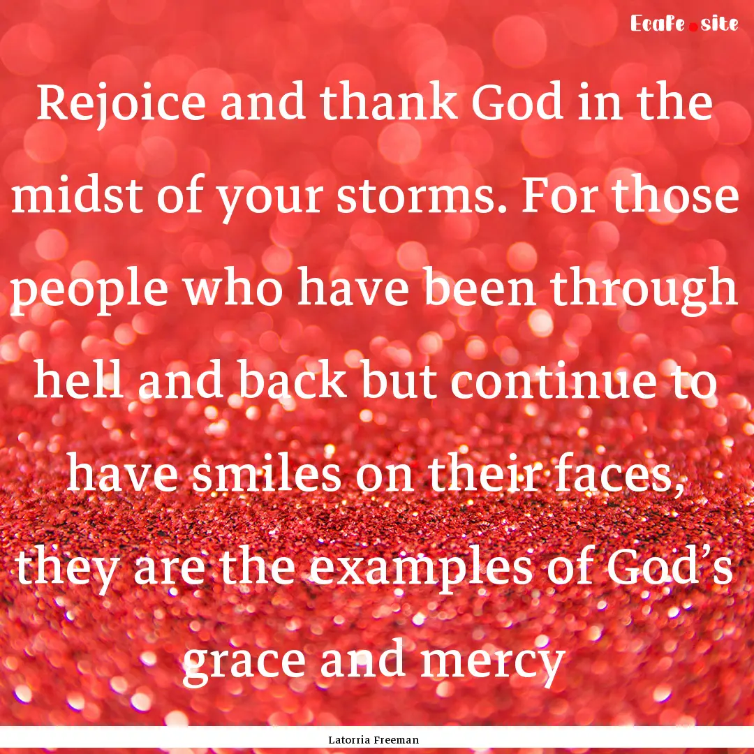 Rejoice and thank God in the midst of your.... : Quote by Latorria Freeman