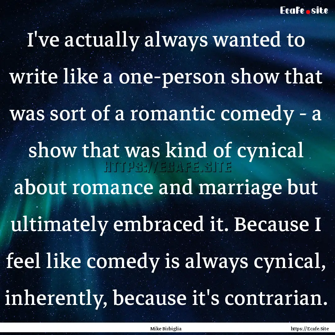 I've actually always wanted to write like.... : Quote by Mike Birbiglia