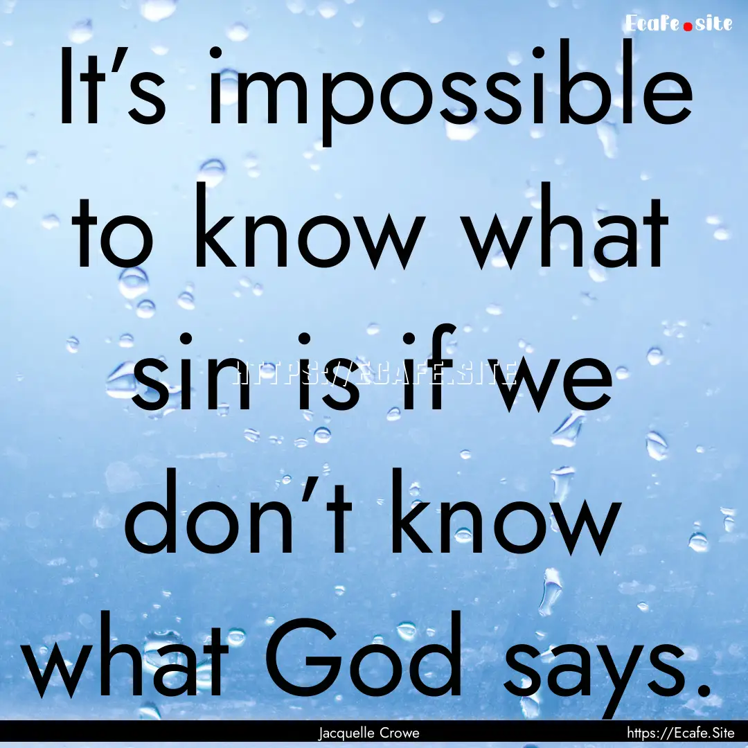 It’s impossible to know what sin is if.... : Quote by Jacquelle Crowe