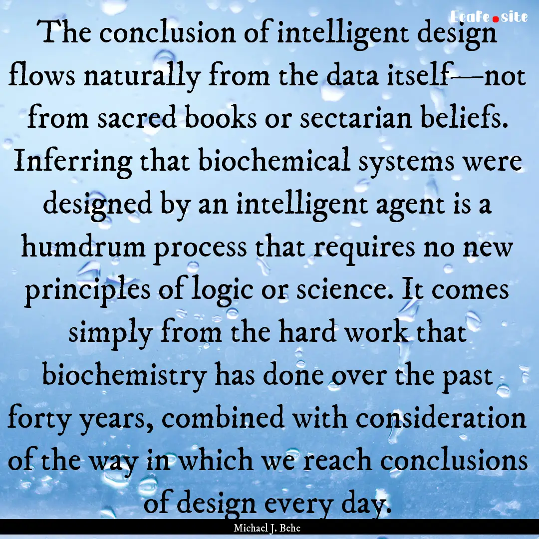 The conclusion of intelligent design flows.... : Quote by Michael J. Behe