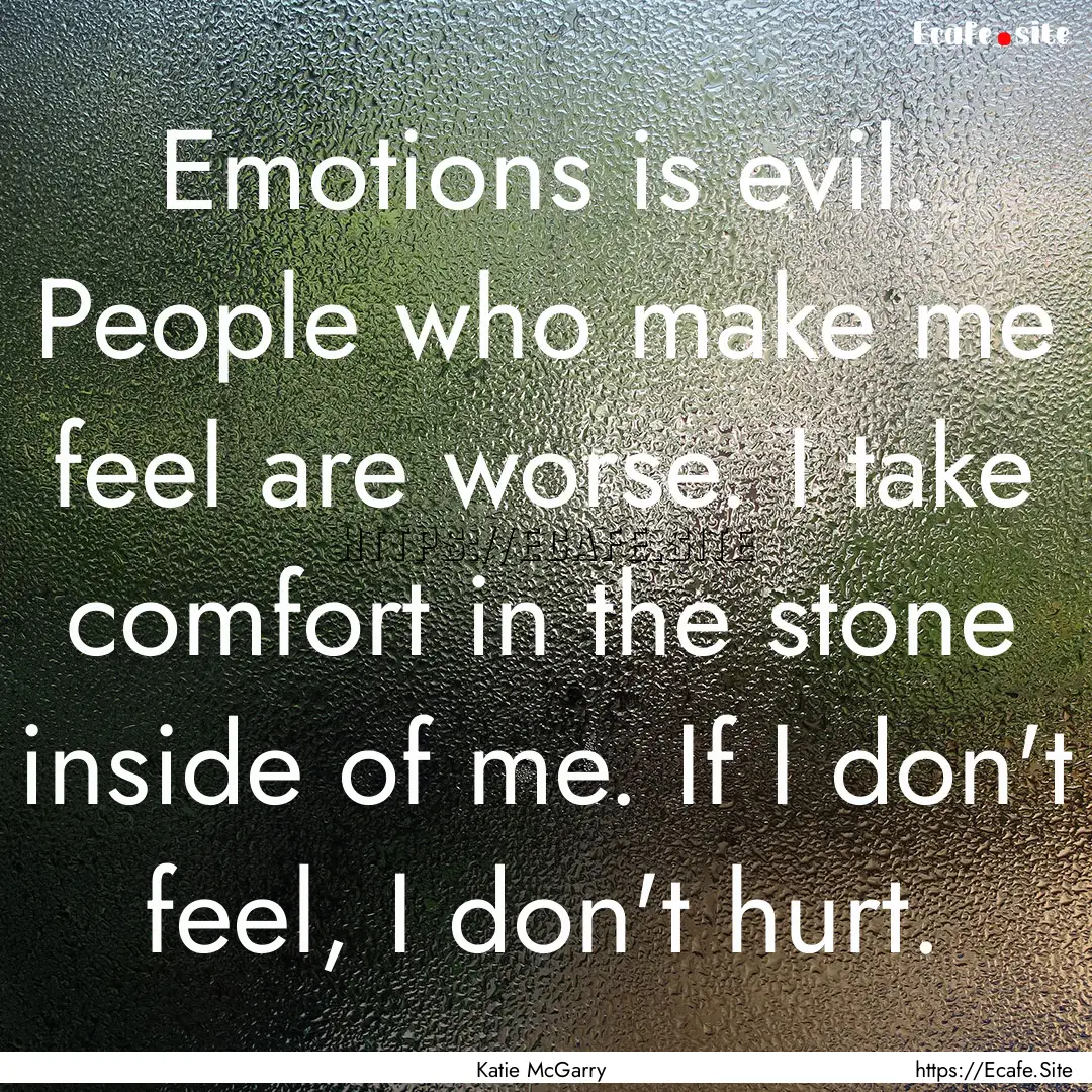 Emotions is evil. People who make me feel.... : Quote by Katie McGarry