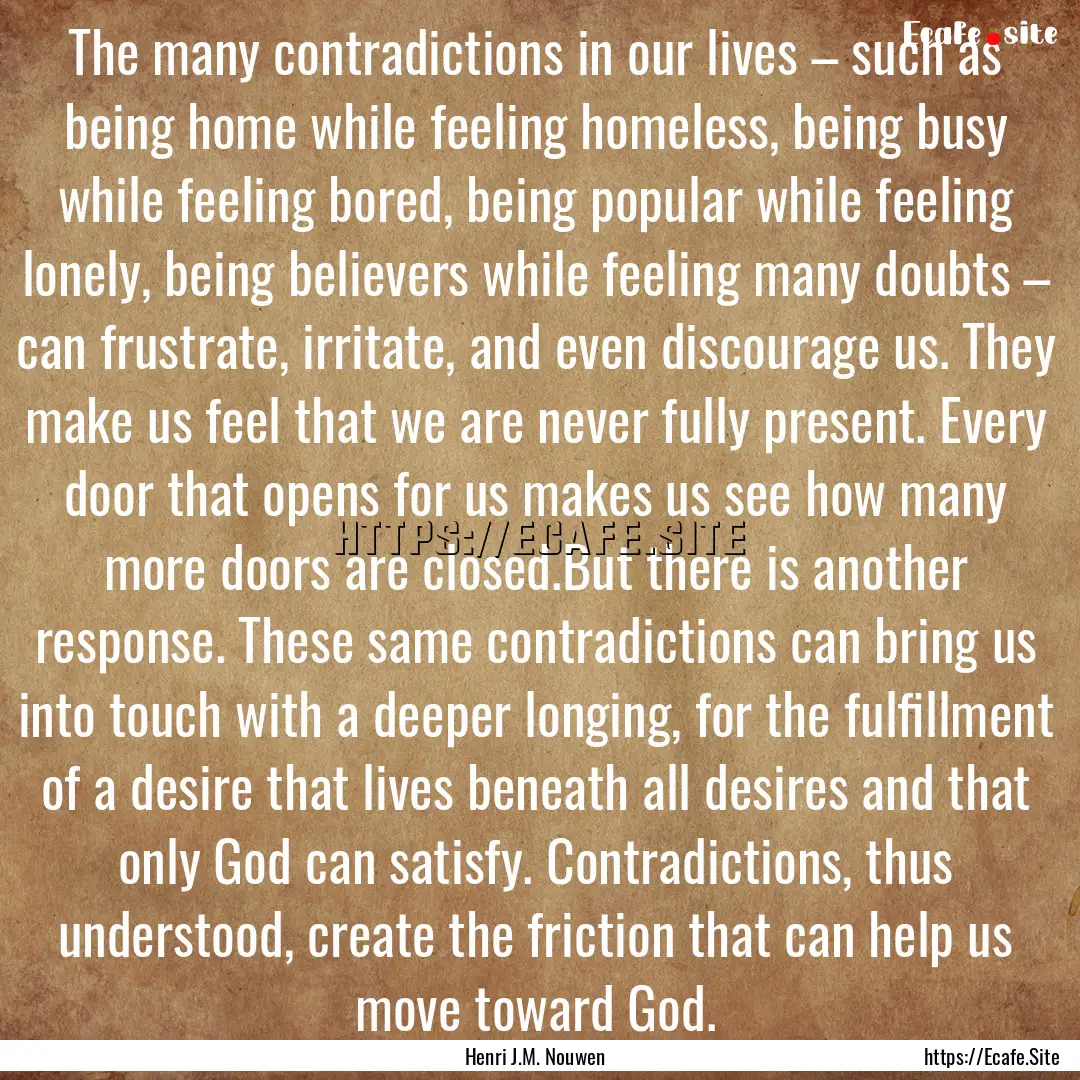 The many contradictions in our lives –.... : Quote by Henri J.M. Nouwen