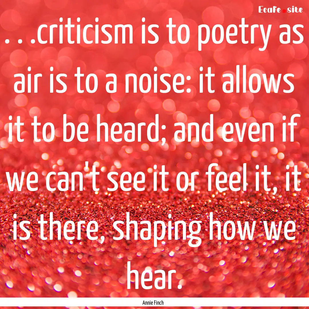 . . .criticism is to poetry as air is to.... : Quote by Annie Finch