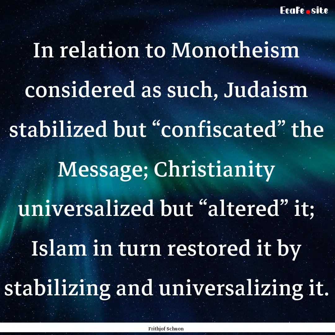 In relation to Monotheism considered as such,.... : Quote by Frithjof Schuon