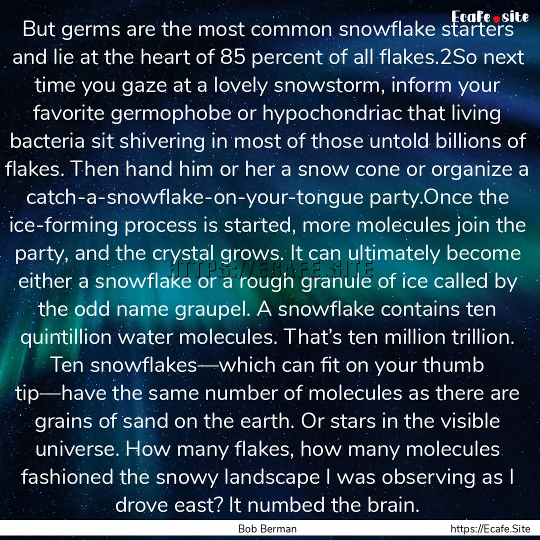 But germs are the most common snowflake starters.... : Quote by Bob Berman