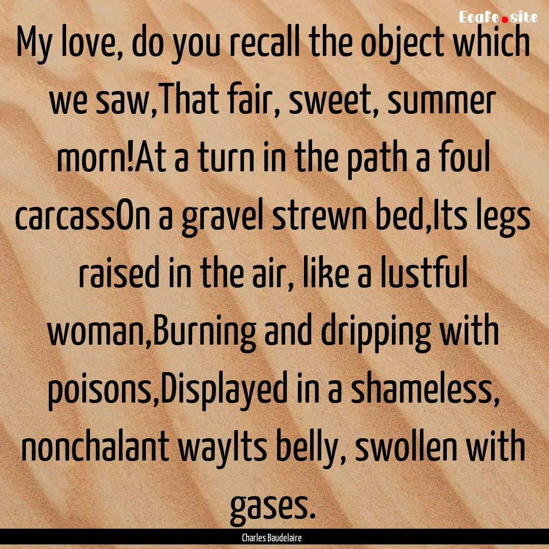 My love, do you recall the object which we.... : Quote by Charles Baudelaire