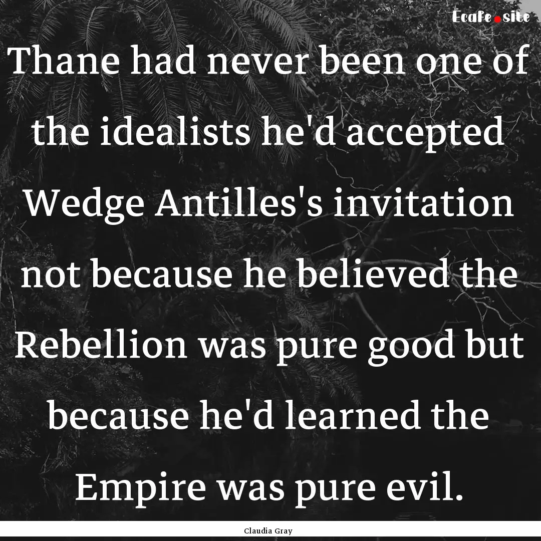 Thane had never been one of the idealists.... : Quote by Claudia Gray