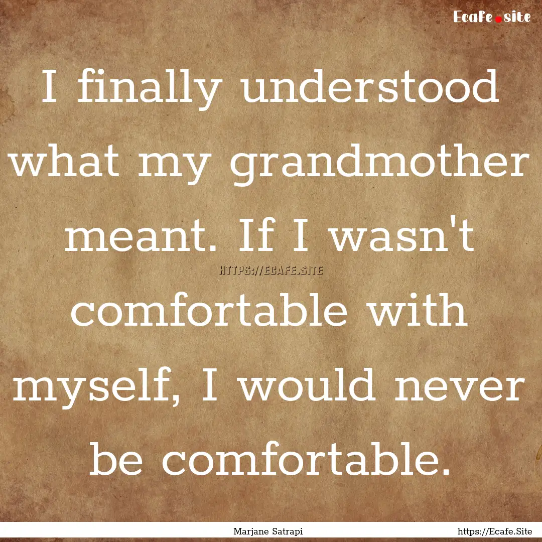 I finally understood what my grandmother.... : Quote by Marjane Satrapi