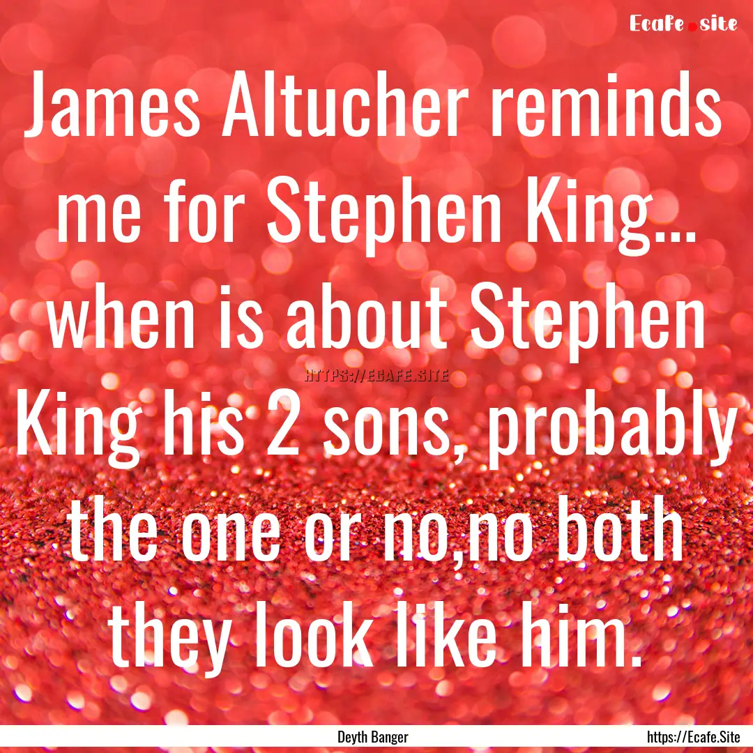 James Altucher reminds me for Stephen King....... : Quote by Deyth Banger