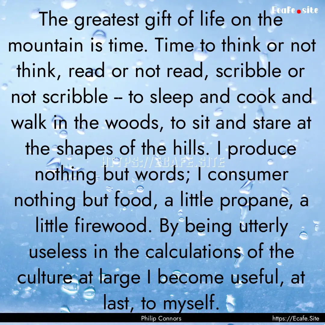 The greatest gift of life on the mountain.... : Quote by Philip Connors