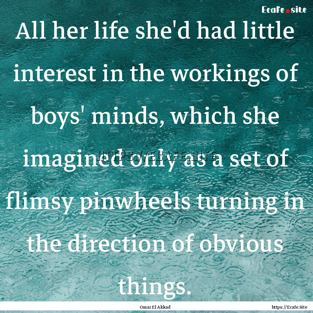 All her life she'd had little interest in.... : Quote by Omar El Akkad