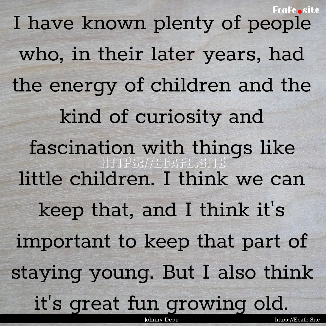 I have known plenty of people who, in their.... : Quote by Johnny Depp