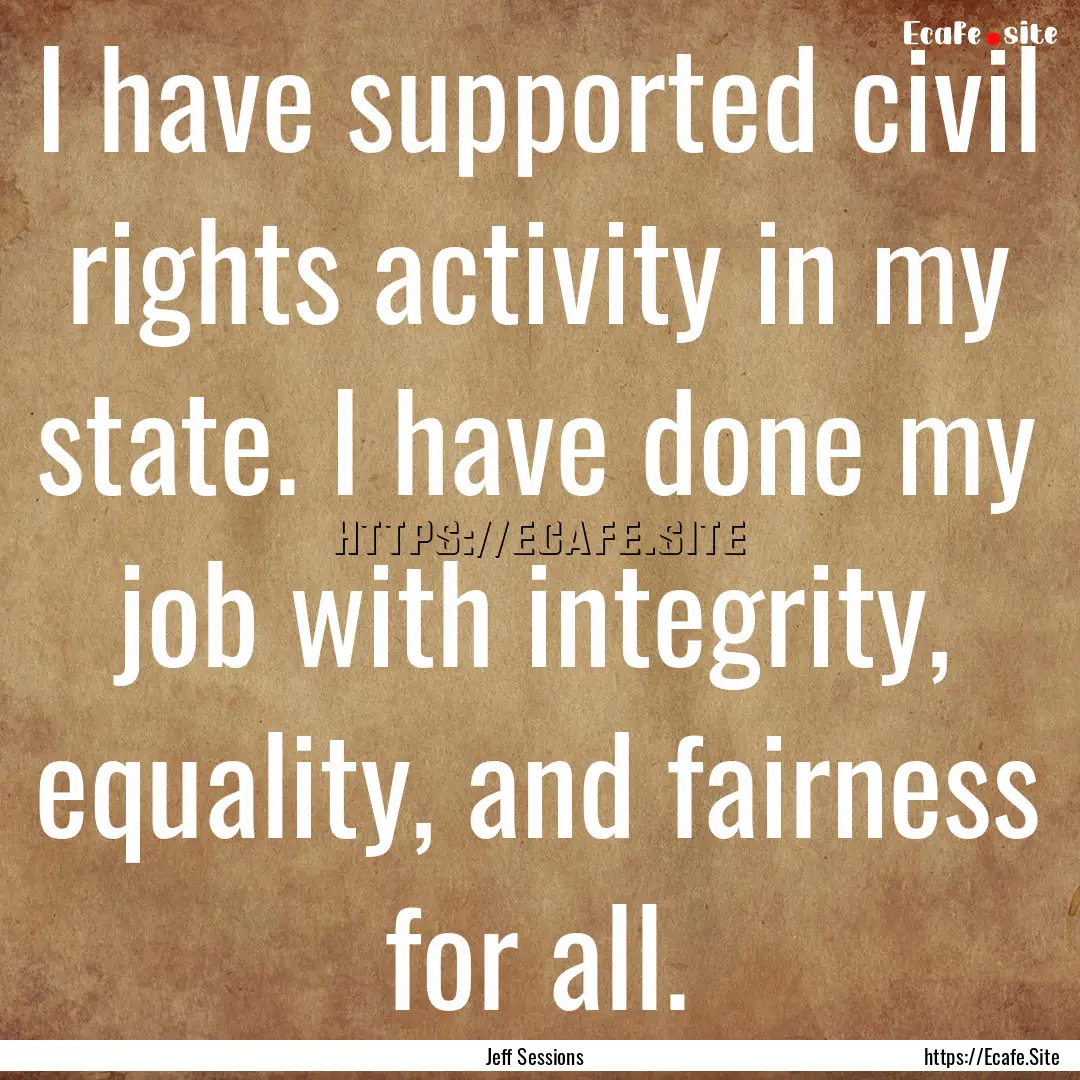 I have supported civil rights activity in.... : Quote by Jeff Sessions