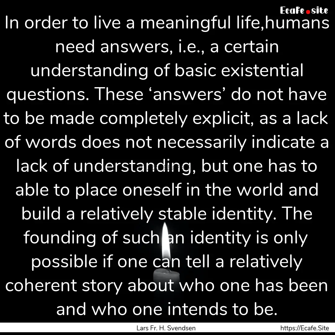 In order to live a meaningful life,humans.... : Quote by Lars Fr. H. Svendsen