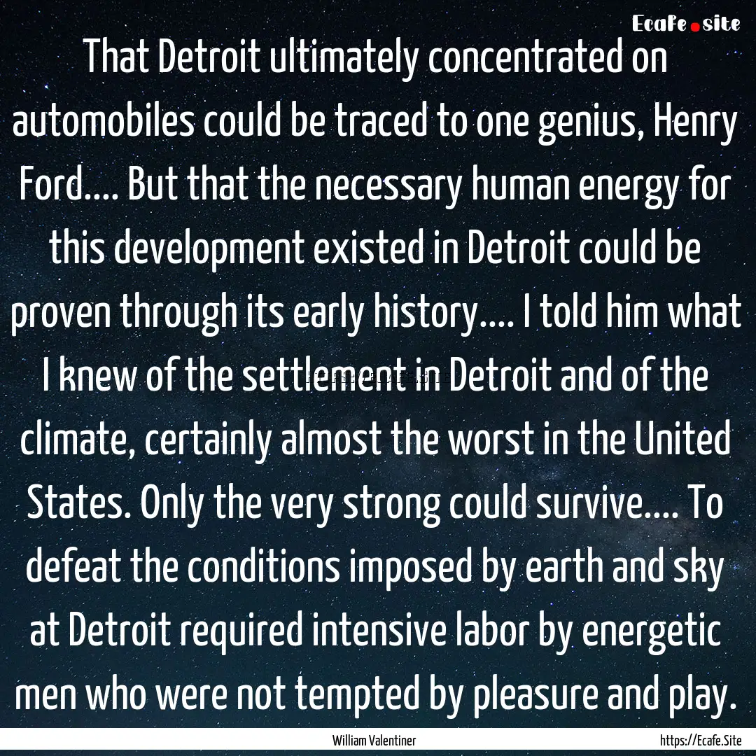 That Detroit ultimately concentrated on automobiles.... : Quote by William Valentiner