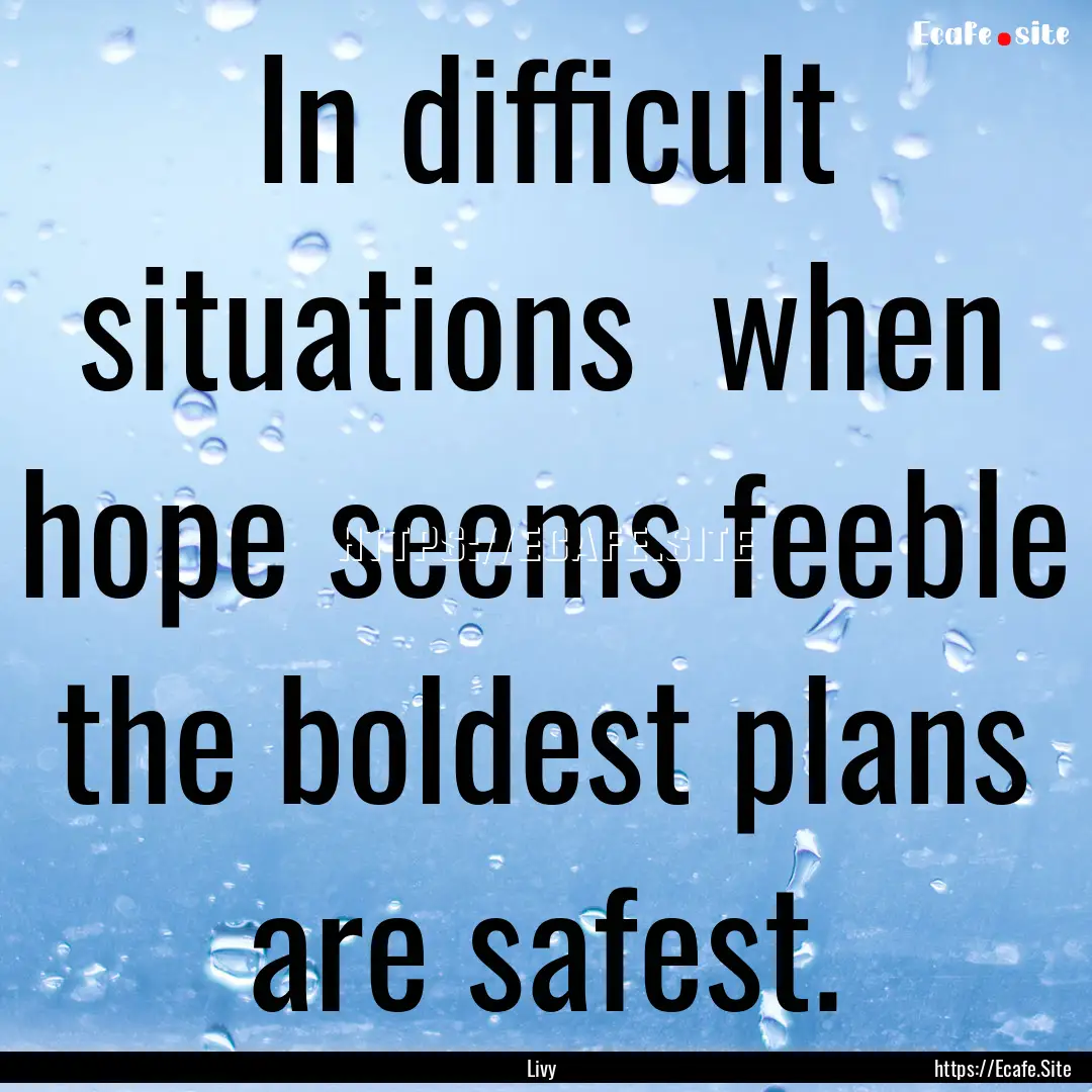 In difficult situations when hope seems.... : Quote by Livy