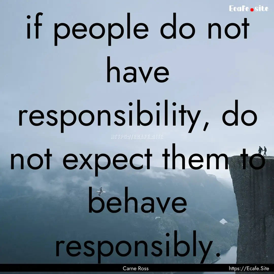 if people do not have responsibility, do.... : Quote by Carne Ross