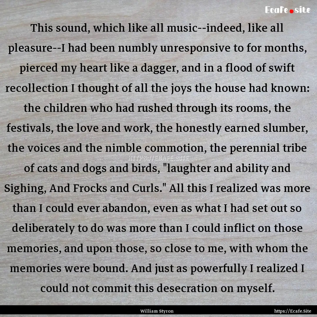 This sound, which like all music--indeed,.... : Quote by William Styron