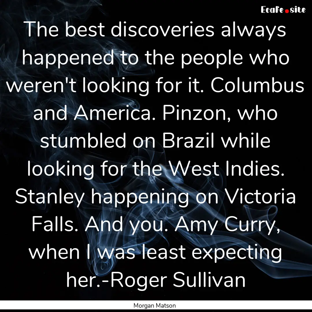 The best discoveries always happened to the.... : Quote by Morgan Matson