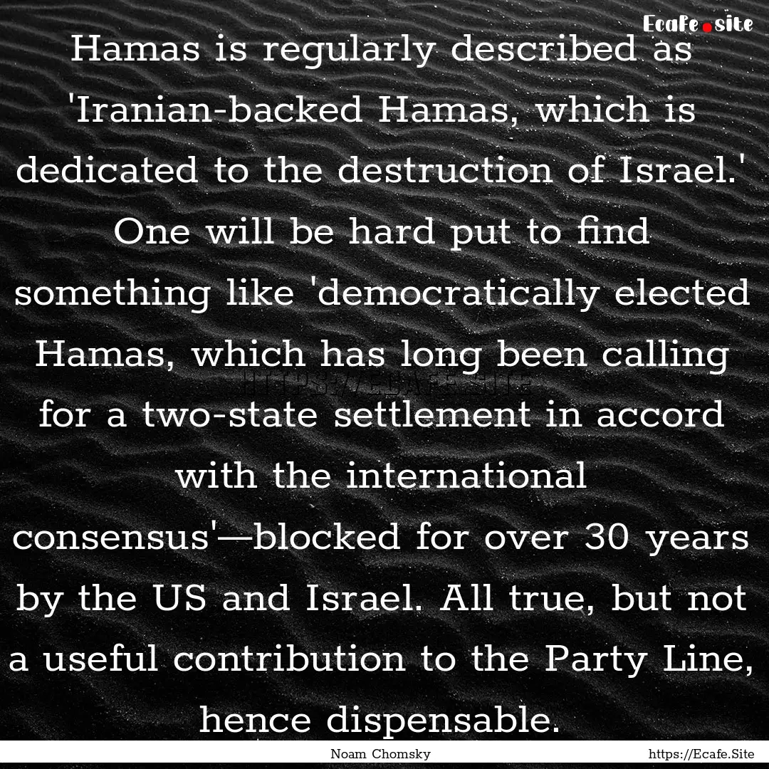 Hamas is regularly described as 'Iranian-backed.... : Quote by Noam Chomsky