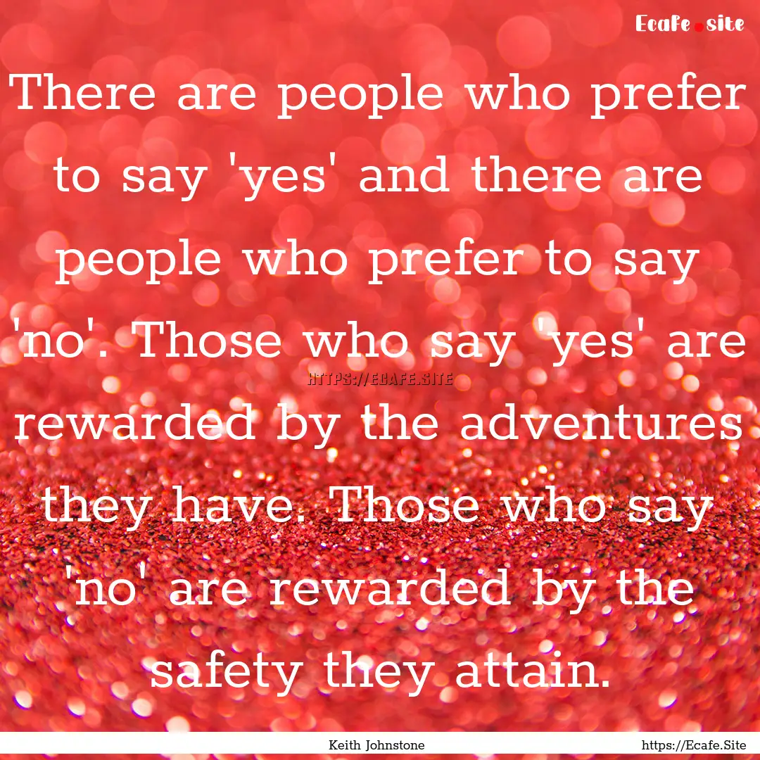 There are people who prefer to say 'yes'.... : Quote by Keith Johnstone