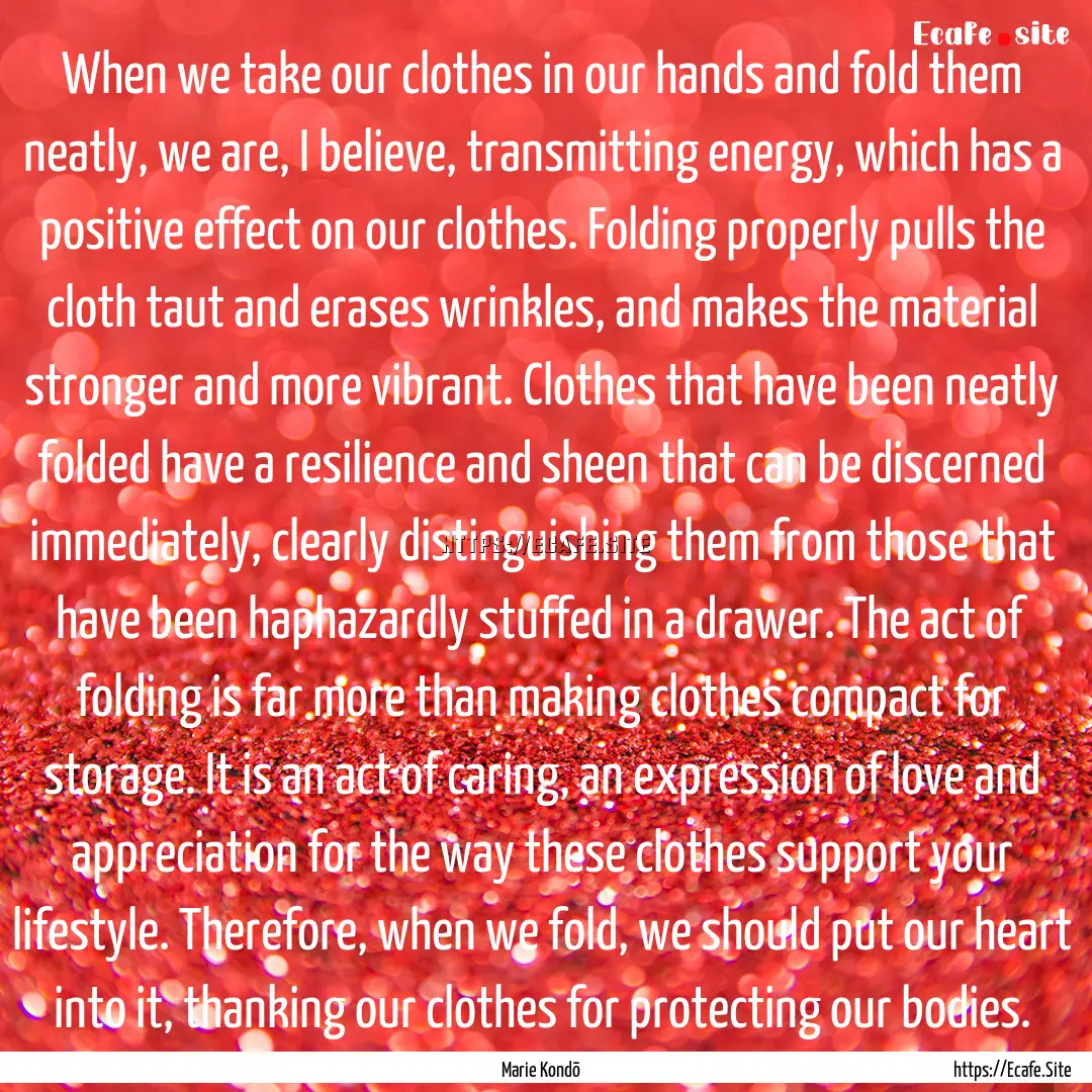 When we take our clothes in our hands and.... : Quote by Marie Kondō