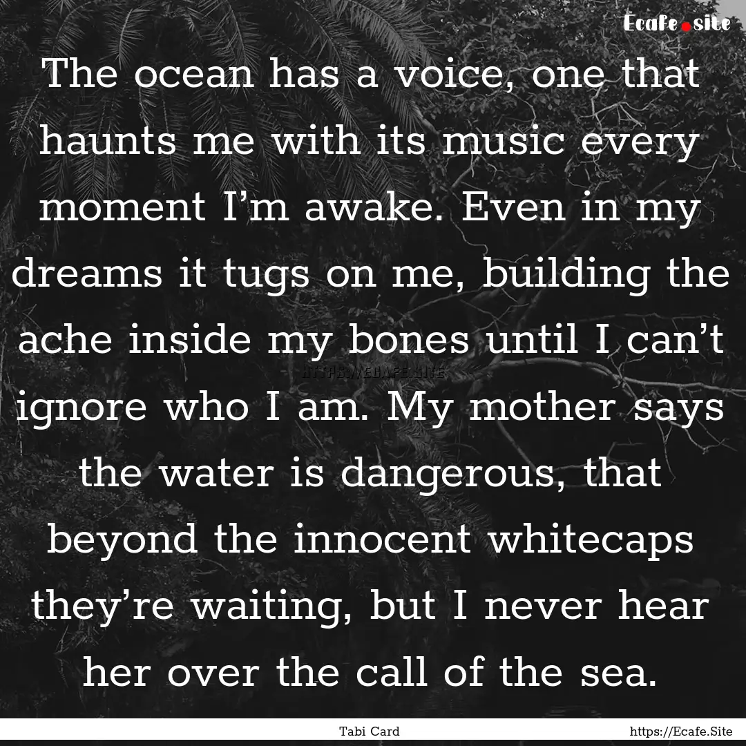 The ocean has a voice, one that haunts me.... : Quote by Tabi Card