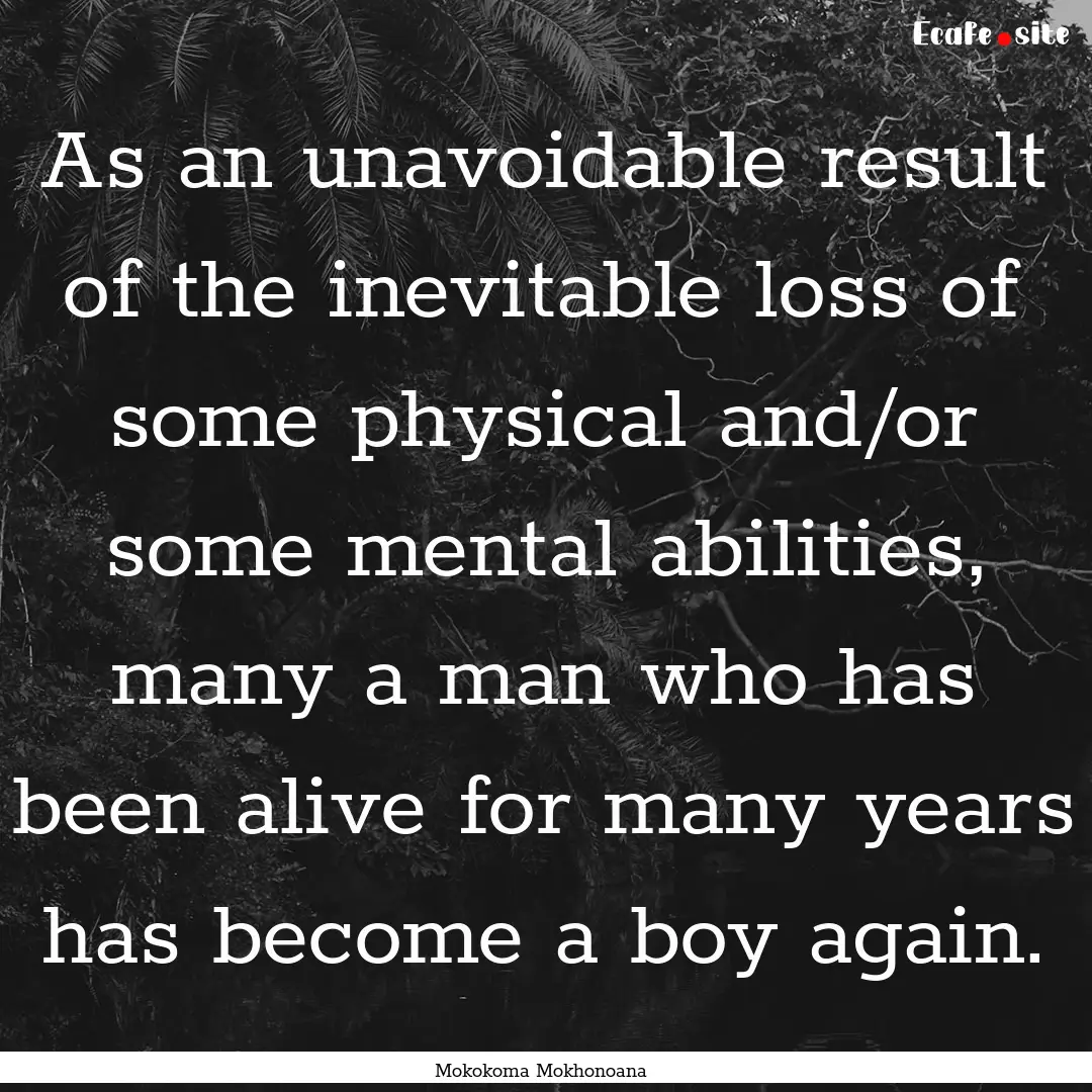 As an unavoidable result of the inevitable.... : Quote by Mokokoma Mokhonoana