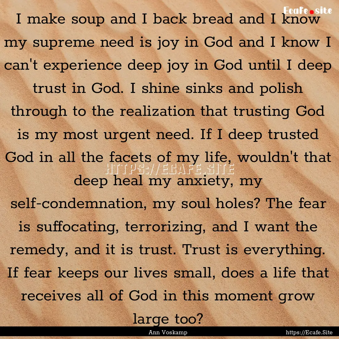 I make soup and I back bread and I know my.... : Quote by Ann Voskamp