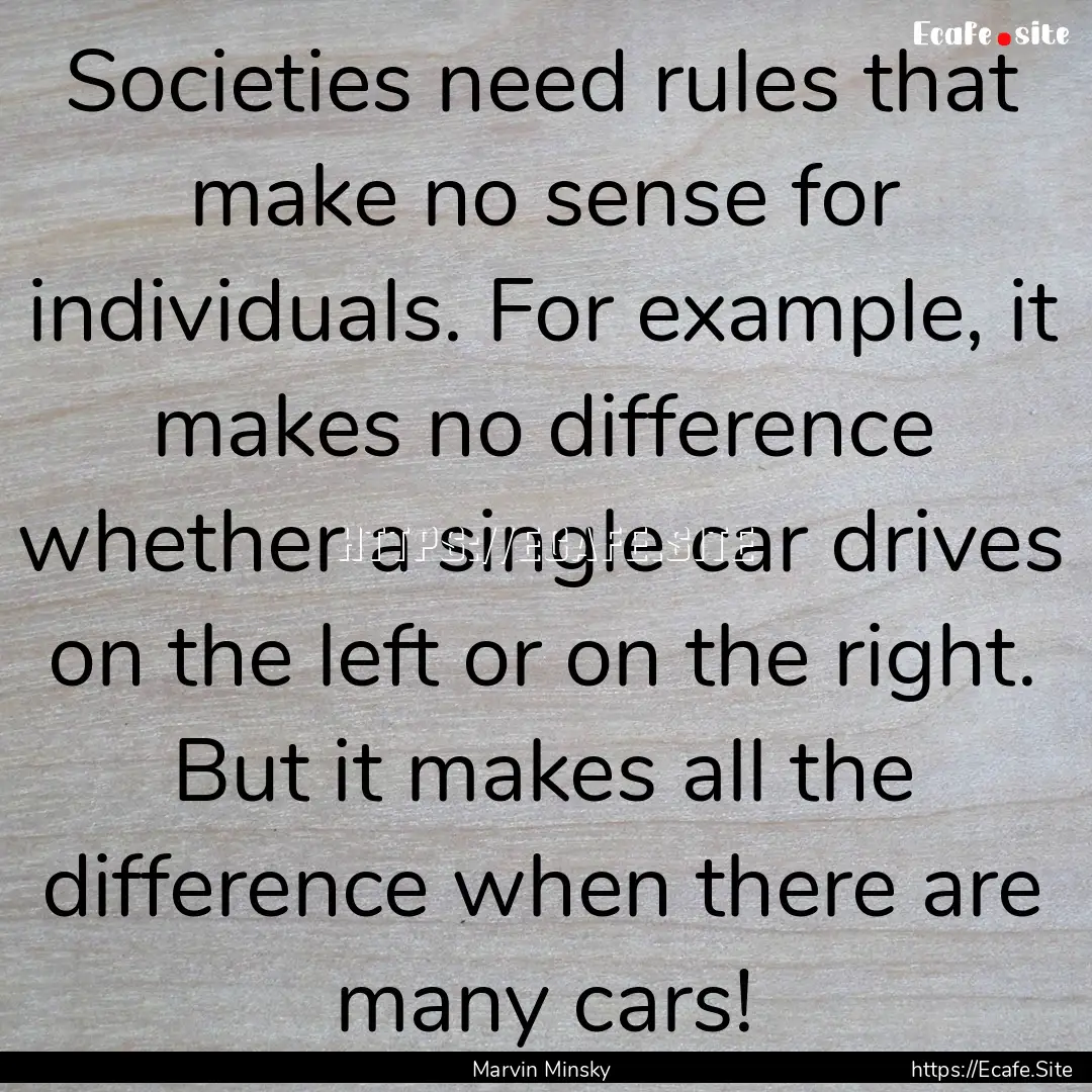 Societies need rules that make no sense for.... : Quote by Marvin Minsky