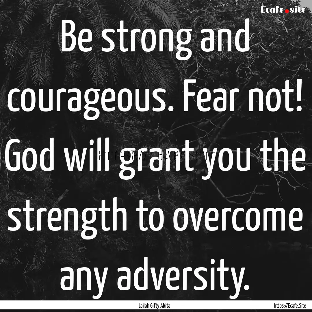 Be strong and courageous. Fear not! God will.... : Quote by Lailah Gifty Akita