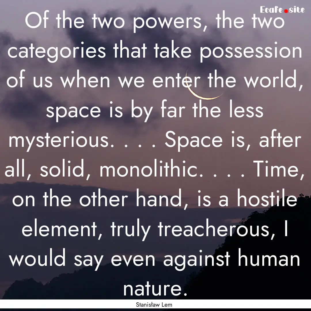 Of the two powers, the two categories that.... : Quote by Stanisław Lem