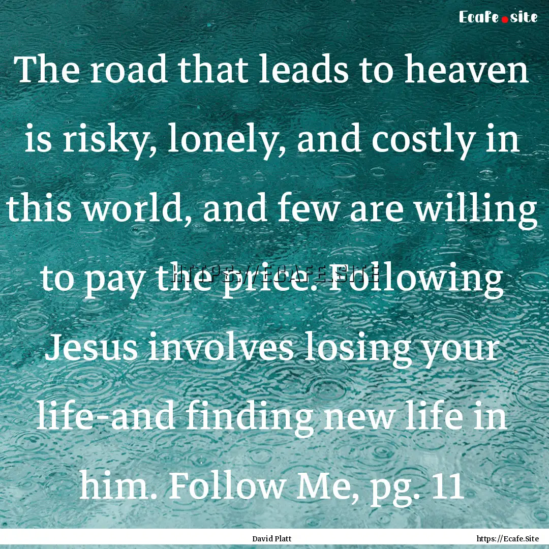 The road that leads to heaven is risky, lonely,.... : Quote by David Platt