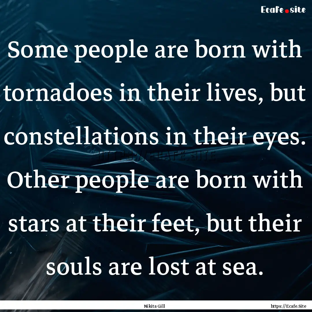 Some people are born with tornadoes in their.... : Quote by Nikita Gill