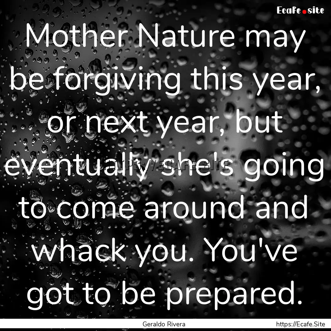 Mother Nature may be forgiving this year,.... : Quote by Geraldo Rivera