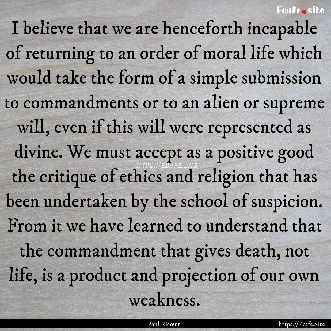 I believe that we are henceforth incapable.... : Quote by Paul Ricœur