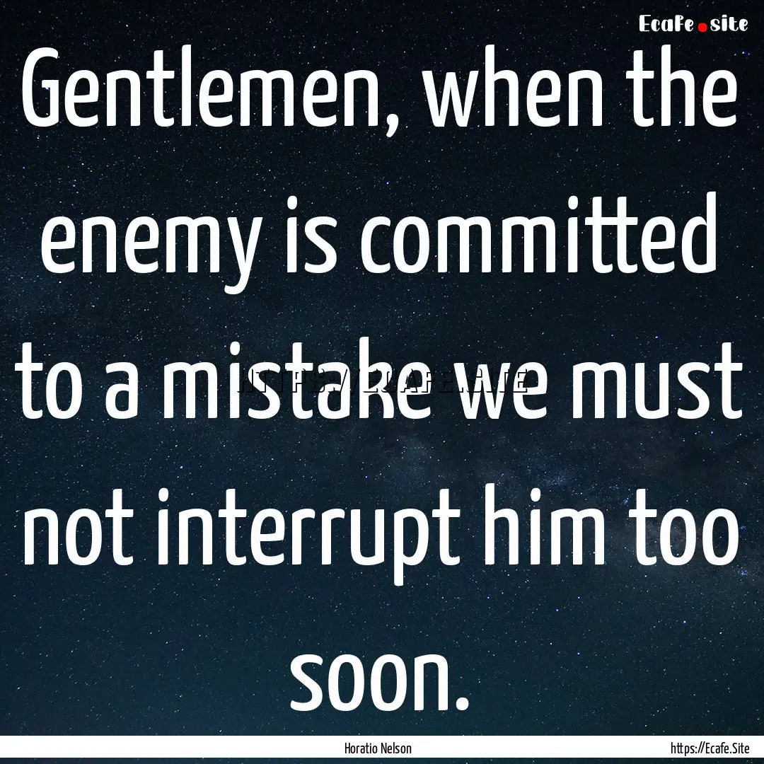 Gentlemen, when the enemy is committed to.... : Quote by Horatio Nelson