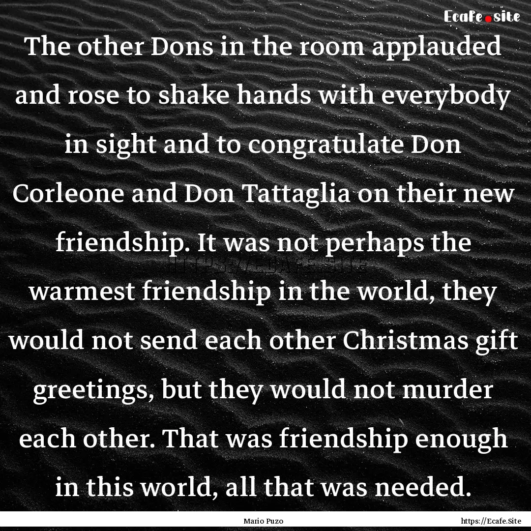 The other Dons in the room applauded and.... : Quote by Mario Puzo