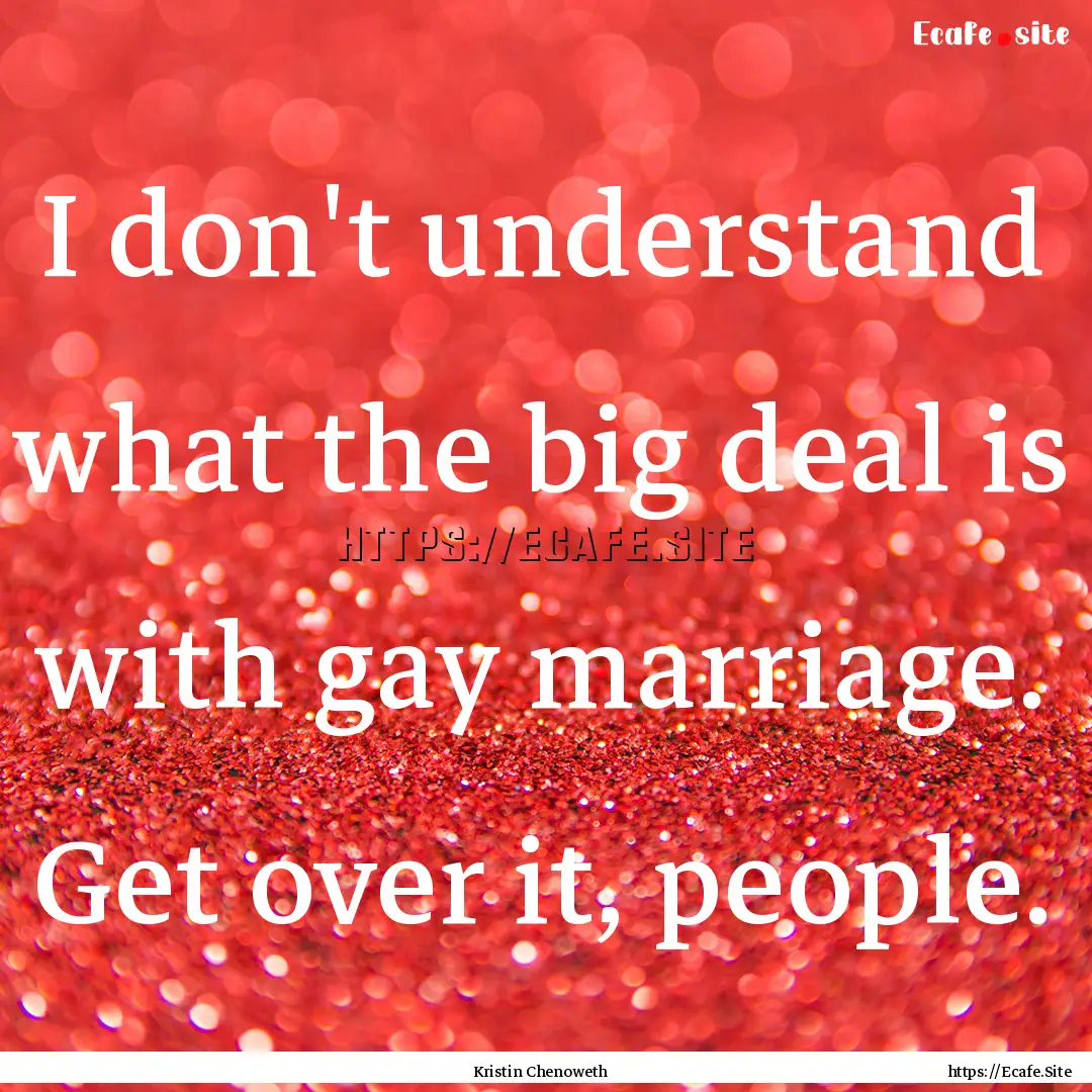 I don't understand what the big deal is with.... : Quote by Kristin Chenoweth