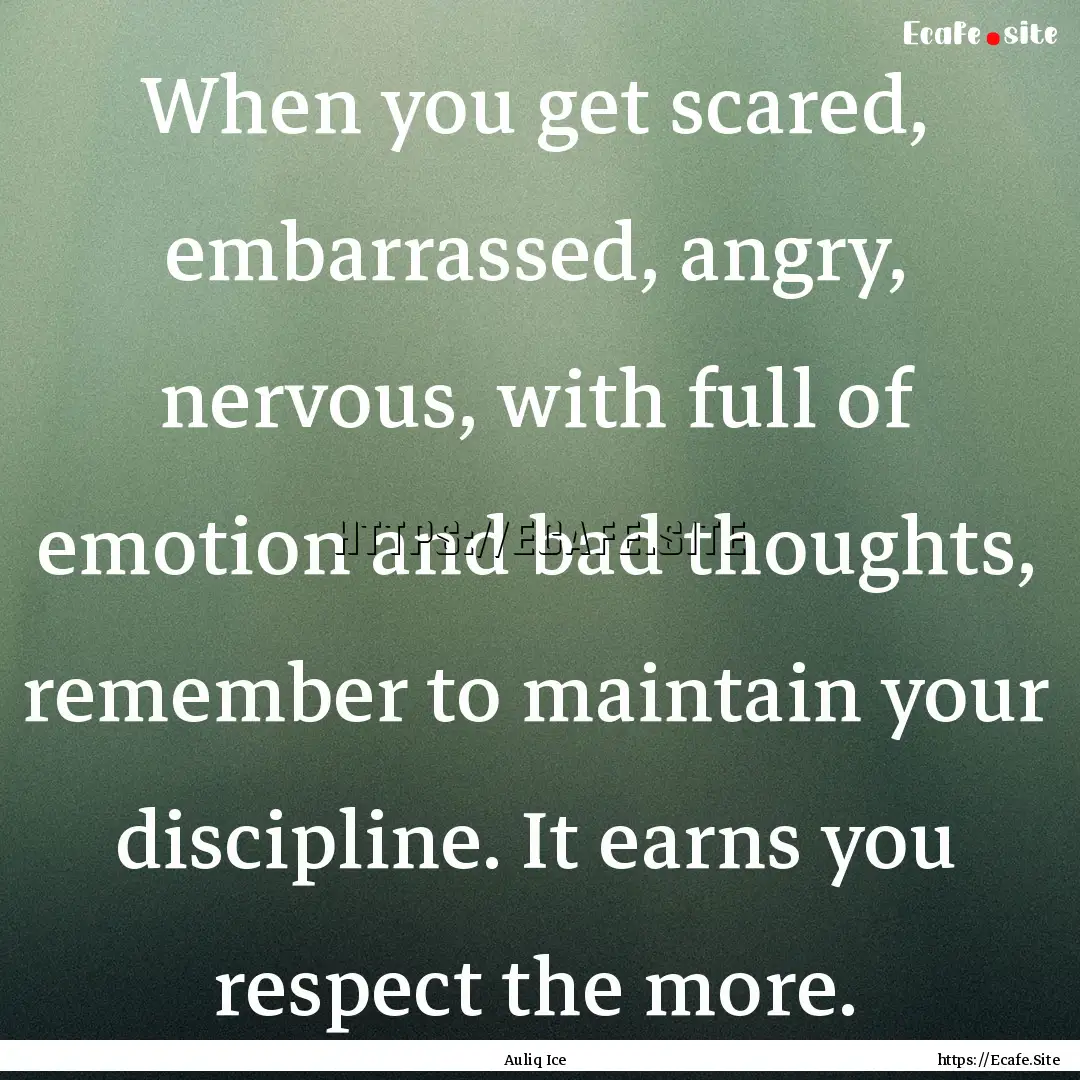 When you get scared, embarrassed, angry,.... : Quote by Auliq Ice