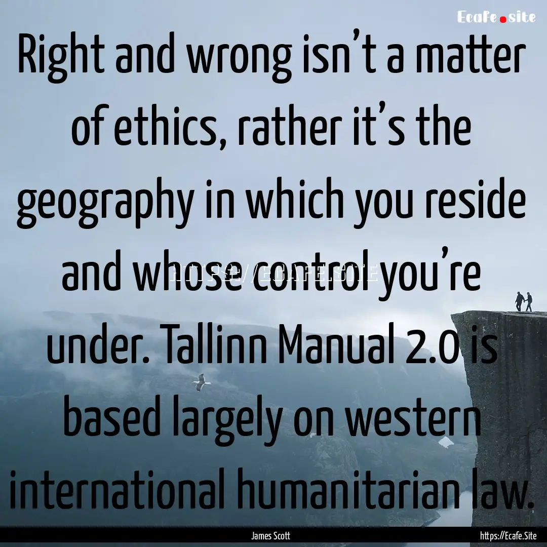 Right and wrong isn’t a matter of ethics,.... : Quote by James Scott