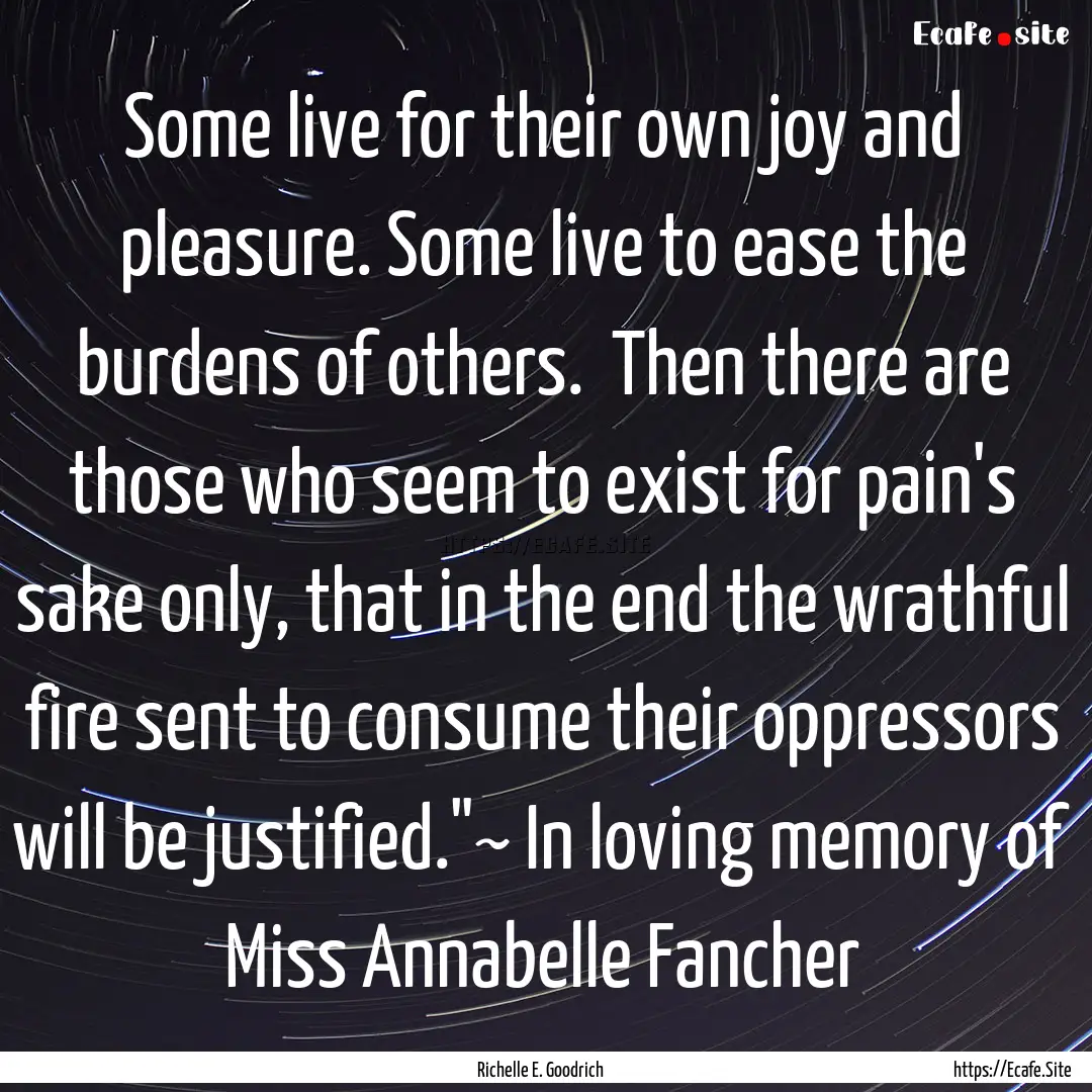 Some live for their own joy and pleasure..... : Quote by Richelle E. Goodrich