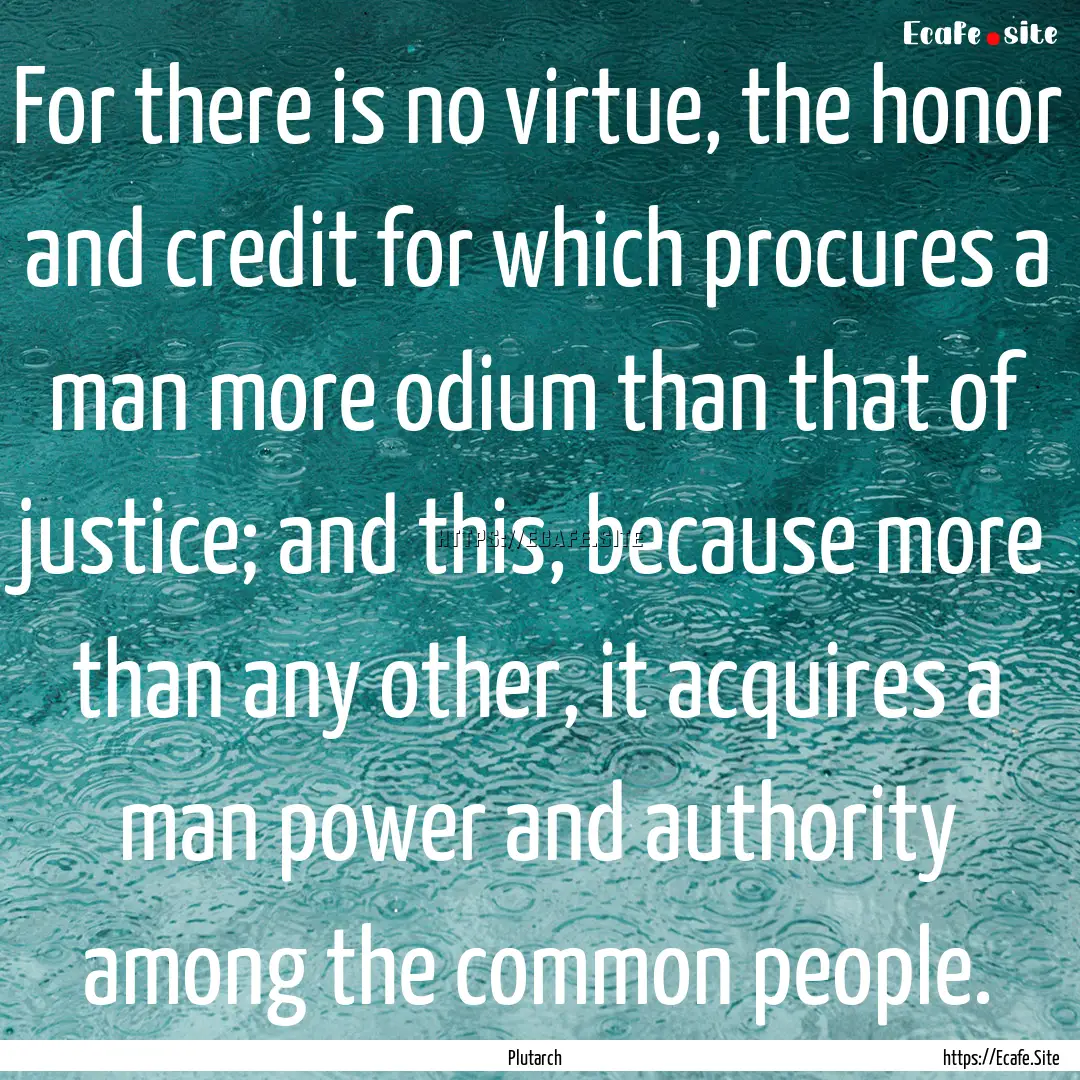 For there is no virtue, the honor and credit.... : Quote by Plutarch